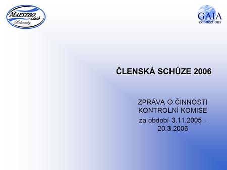 ČLENSKÁ SCHŮZE 2006 ZPRÁVA O ČINNOSTI KONTROLNÍ KOMISE za období 3.11.2005 - 20.3.2006.
