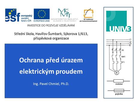 Ochrana před úrazem elektrickým proudem Ing. Pavel Chmiel, Ph.D.