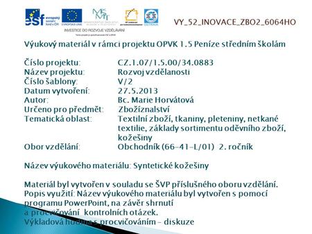 VY_52_INOVACE_ZBO2_6064HO Výukový materiál v rámci projektu OPVK 1.5 Peníze středním školám Číslo projektu:CZ.1.07/1.5.00/34.0883 Název projektu:Rozvoj.