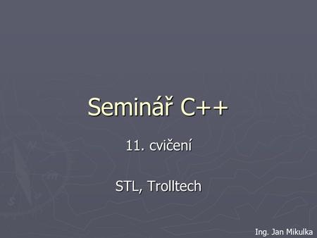 Seminář C++ 11. cvičení STL, Trolltech Ing. Jan Mikulka.