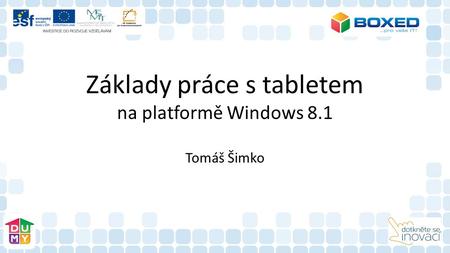 Základy práce s tabletem na platformě Windows 8.1 Tomáš Šimko