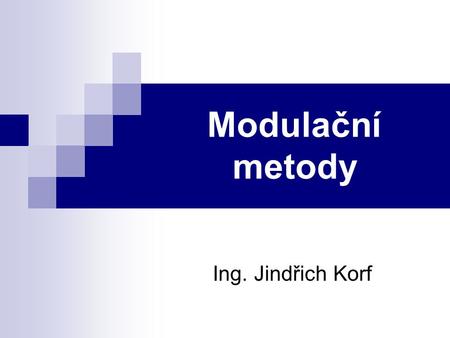 Modulační metody Ing. Jindřich Korf.