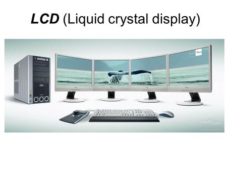 LCD (Liquid crystal display). Základní informace Tenké a ploché zobrazovací zařízení skládající se z omezeného (velikostí monitoru) počtu barevných nebo.