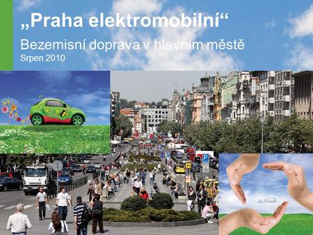 „Praha elektromobilní“ Bezemisní doprava v hlavním městě Srpen 2010.
