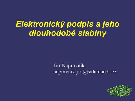 Elektronický podpis a jeho dlouhodobé slabiny Jiří Nápravník