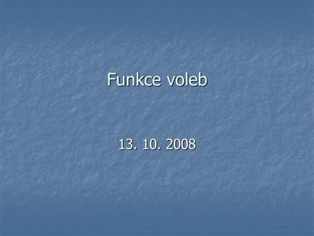 Funkce voleb 13. 10. 2008.
