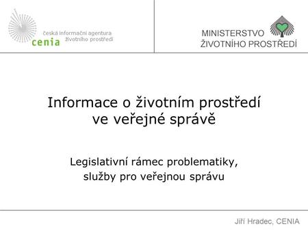 Informace o životním prostředí ve veřejné správě Legislativní rámec problematiky, služby pro veřejnou správu česká informační agentura životního prostředí.