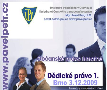 (c) Mgr. Pavel Petr, LL.M. 2009 Dědické právo I. Úvod.