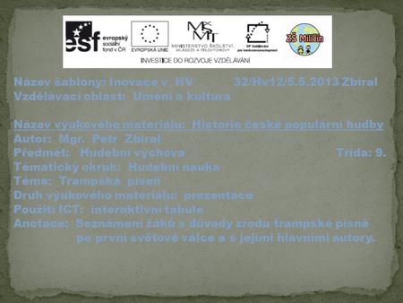 Název šablony: Inovace v HV 32/Hv12/5.5.2013 Zbíral Vzdělávací oblast: Umění a kultura Název výukového materiálu: Historie české populární hudby Autor:
