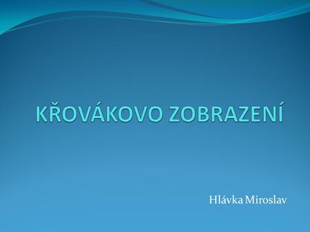 KŘOVÁKOVO ZOBRAZENÍ Hlávka Miroslav.
