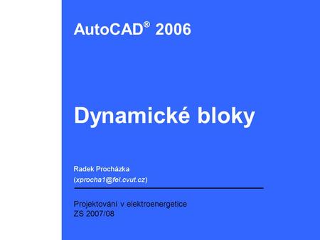 Dynamické bloky AutoCAD® 2006 Projektování v elektroenergetice