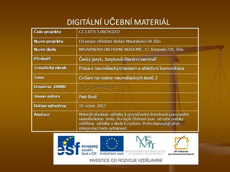 DIGITÁLNÍ U Č EBNÍ MATERIÁL Č í slo projektu CZ.1.07/1.5.00/34.0232 N á zev projektu EU pen í ze středn í m š kol á m Masarykova OA Jič í n N á zev š koly.