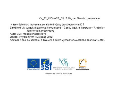 VY_32_INOVACE_ČJ. 7.19_Jan Neruda, prezentace Název šablony : Inovace a zkvalitnění výuky prostřednictvím ICT Zaměření VM :Jazyk a jazyková komunikace.