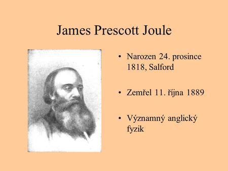 James Prescott Joule Narozen 24. prosince 1818, Salford