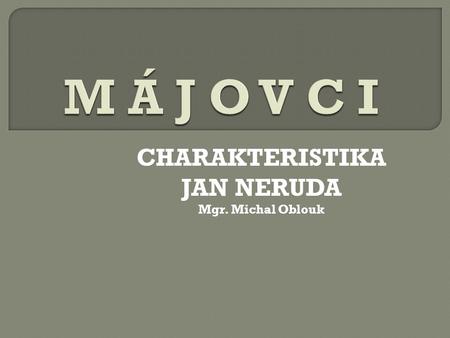 CHARAKTERISTIKA JAN NERUDA Mgr. Michal Oblouk