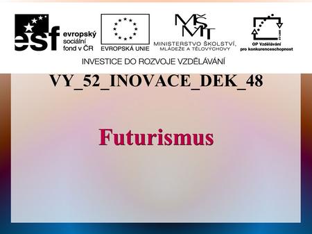 VY_52_INOVACE_DEK_48 Futurismus