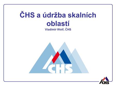 ČHS a údržba skalních oblastí Vladimír Wolf, ČHS.