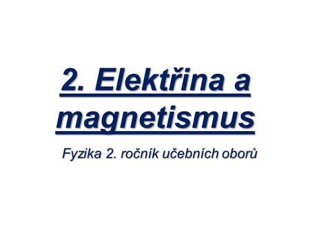 2. Elektřina a magnetismus