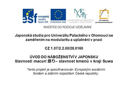Japonská studia pro Univerzitu Palackého v Olomouci se zaměřením na modularitu a uplatnění v praxi CZ 1.07/2.2.00/28.0160 ÚVOD DO NÁBOŽENSTVÍ V JAPONSKU.