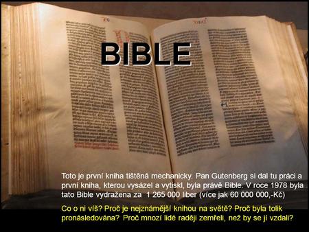 Toto je první kniha tištěná mechanicky. Pan Gutenberg si dal tu práci a první kniha, kterou vysázel a vytiskl, byla právě Bible. V roce 1978 byla tato.