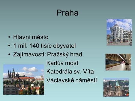 Praha Hlavní město 1 mil. 140 tisíc obyvatel Zajímavosti: Pražský hrad