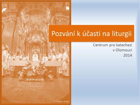 Centrum pro katechezi v Olomouci 2014 Pozvání k účasti na liturgii.
