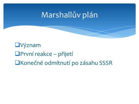 Marshallův plán Význam První reakce – přijetí