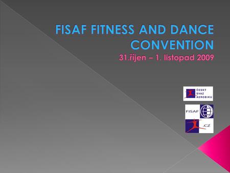 FISAF FITNESS AND DANCE CONVENTION 31.říjen – 1. listopad 2009