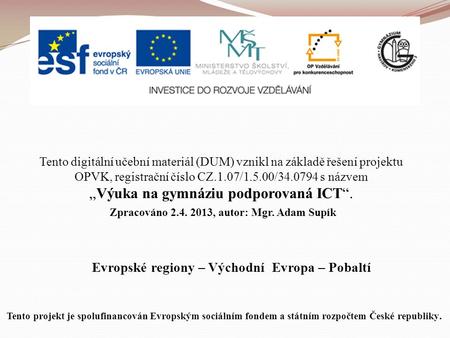 Evropské regiony – Východní Evropa – Pobaltí Tento digitální učební materiál (DUM) vznikl na základě řešení projektu OPVK, registrační číslo CZ.1.07/1.5.00/34.0794.