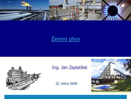 Zemní plyn Ing. Jan Zaplatílek 22. ledna 2009.  2004  Ministerstvo průmyslu a obchodu 2 Obsah plynárenský spor Rusko – Ukrajina novela energetického.