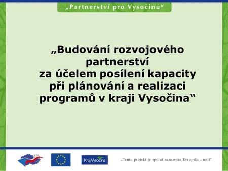 „Budování rozvojového partnerství za účelem posílení kapacity při plánování a realizaci programů v kraji Vysočina“