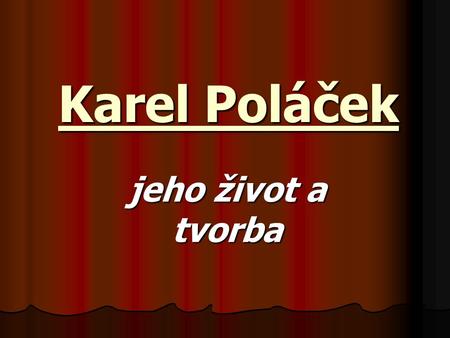 Karel Poláček jeho život a tvorba.