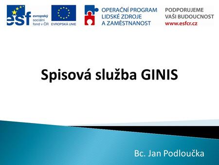 Spisová služba GINIS Bc. Jan Podloučka.