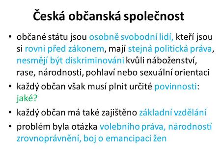 Česká občanská společnost občané státu jsou osobně svobodní lidí, kteří jsou si rovni před zákonem, mají stejná politická práva, nesmějí být diskriminováni.