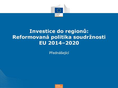 Investice do regionů: Reformovaná politika soudržnosti EU 2014–2020