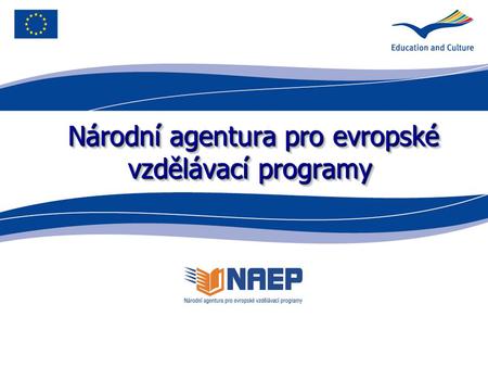 Národní agentura pro evropské vzdělávací programy Národní agentura pro evropské vzdělávací programy.