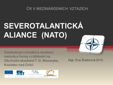 ČR V MEZINÁRODNÍCH VZTAZÍCH SEVEROTALANTICKÁ ALIANCE (NATO)