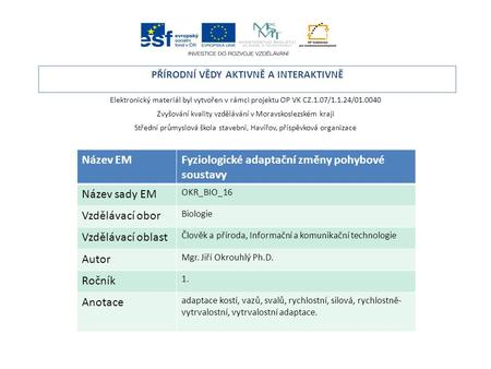 Elektronický materiál byl vytvořen v rámci projektu OP VK CZ.1.07/1.1.24/01.0040 Zvyšování kvality vzdělávání v Moravskoslezském kraji Střední průmyslová.