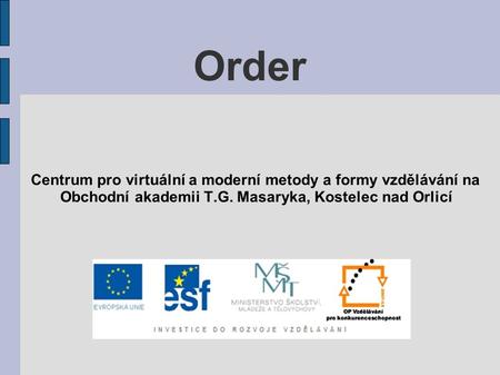 Order Centrum pro virtuální a moderní metody a formy vzdělávání na Obchodní akademii T.G. Masaryka, Kostelec nad Orlicí.