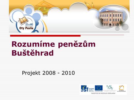 Rozumíme penězům Buštěhrad Projekt 2008 - 2010. Rodina Splátkova  Sociální postavení  Ekonomická situace  Příjmy  Výdaje  Finanční produkty / stavební.