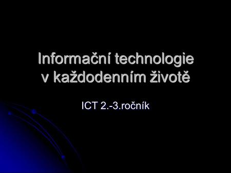 Informační technologie v každodenním životě ICT 2.-3.ročník.