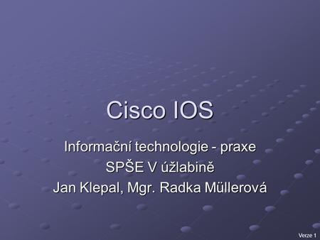 Cisco IOS Informační technologie - praxe SPŠE V úžlabině