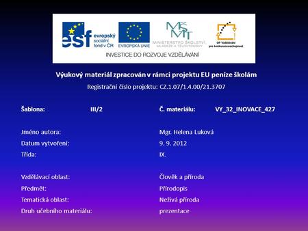 Výukový materiál zpracován v rámci projektu EU peníze školám Registrační číslo projektu: CZ.1.07/1.4.00/21.3707 Šablona:III/2Č. materiálu:VY_32_INOVACE_427.