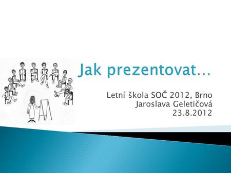 Letní škola SOČ 2012, Brno Jaroslava Geletičová