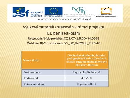 Výukový materiál zpracován v rámci projektu EU peníze školám Registrační číslo projektu: CZ.1.07/1.5.00/34.0996 Šablona: III/2 č. materiálu: VY_32_INOVACE_PEK248.