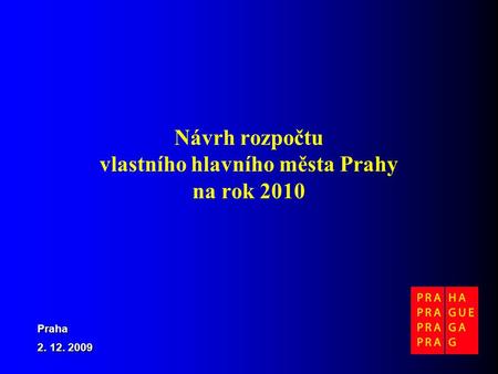 Návrh rozpočtu vlastního hlavního města Prahy na rok 2010 Praha 2. 12. 2009.