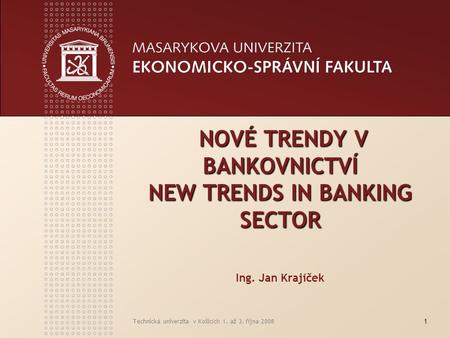 NOVÉ TRENDY V BANKOVNICTVÍ NEW TRENDS IN BANKING SECTOR Ing