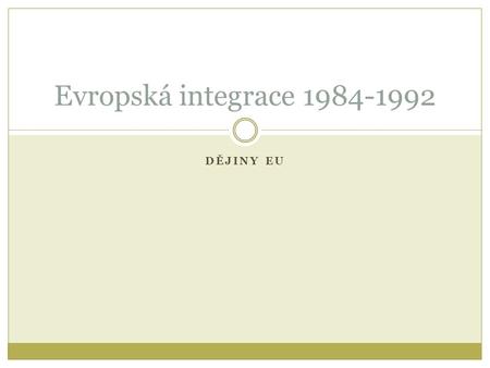 Evropská integrace 1984-1992 Dějiny EU.