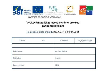 Výukový materiál zpracován v rámci projektu EU peníze školám Registra č ní č íslo projektu: CZ.1.07/1.5.00/34.0361 Šablona:III/2č. materiálu:VY_32_INOVACE_65.
