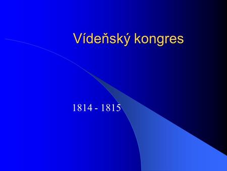 Vídeňský kongres 1814 - 1815.